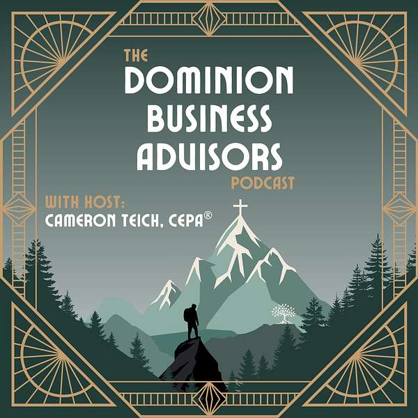 The Dominion Business Advisors Podcast, with host Cameron Teich, CEPA®